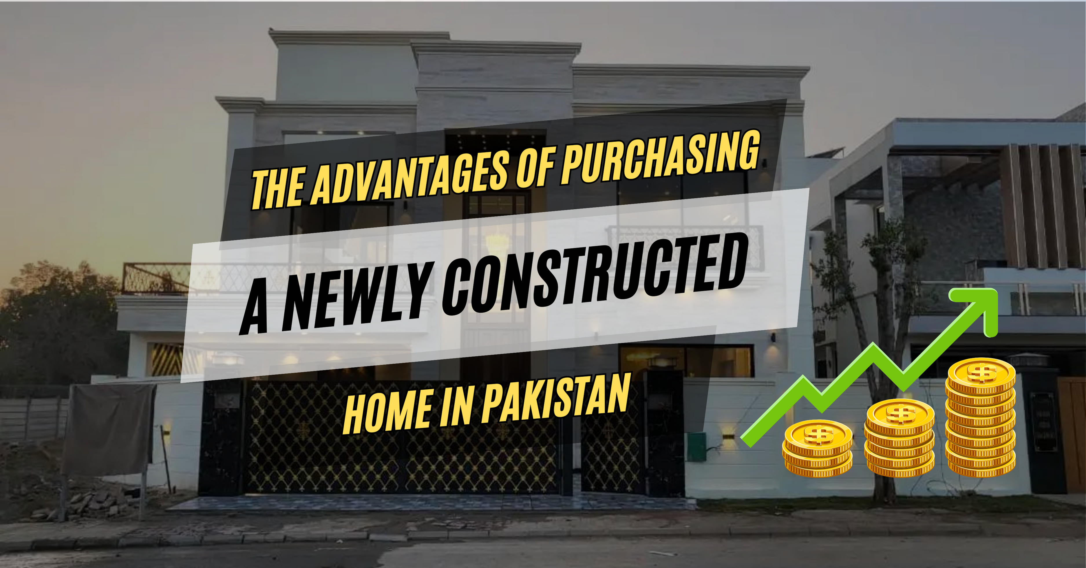 The Advantages of Purchasing a Newly Constructed Home in Pakistan