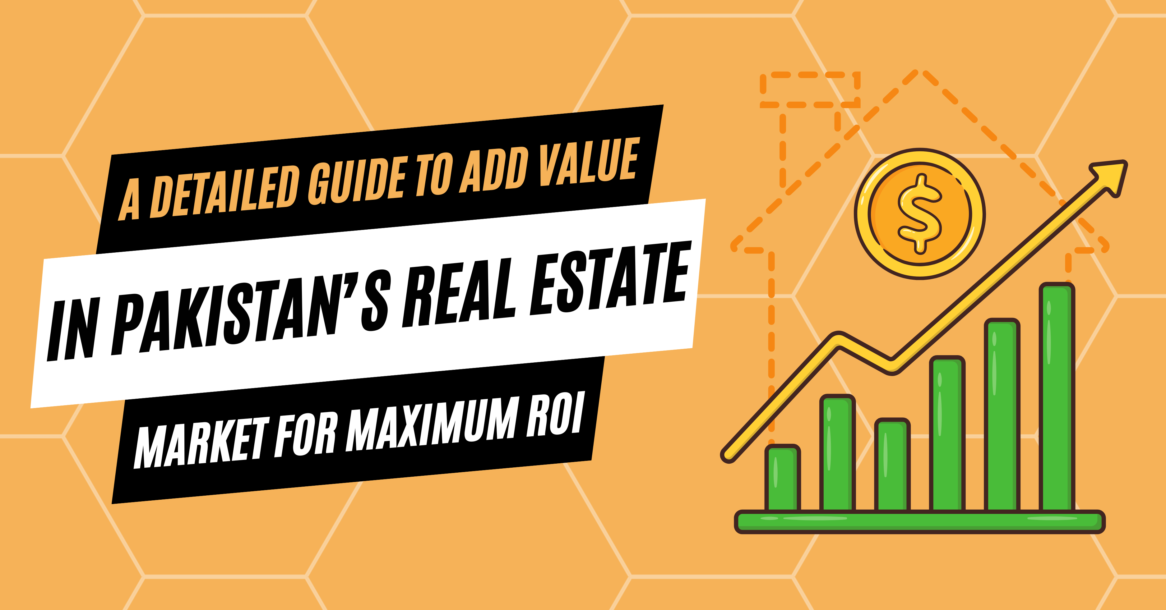 A Detailed Guide To Add Value In Pakistan Real Estate Market for maximum ROI