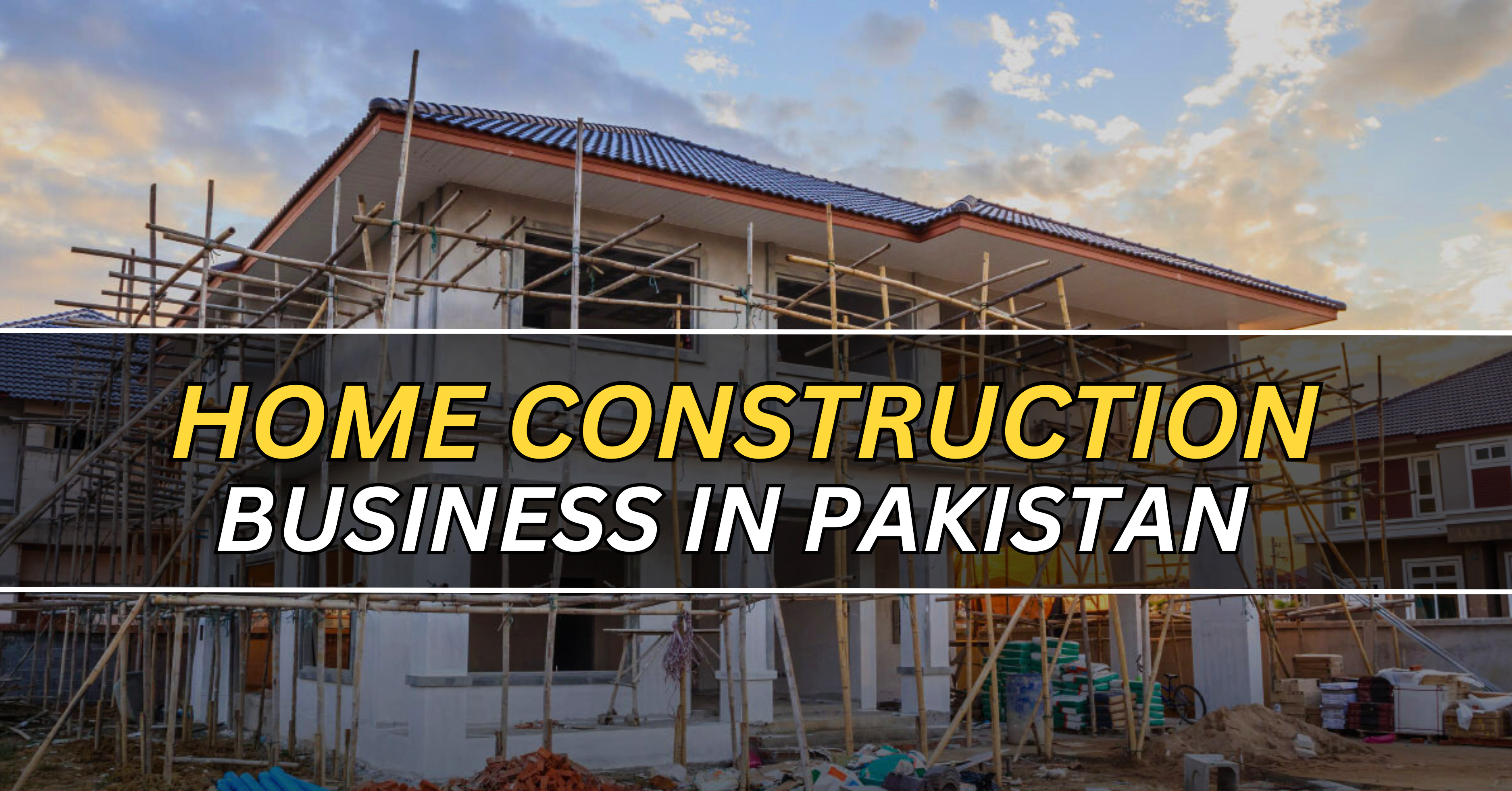 HOME CONSTRUCTION BUSINESS IN PAKISTAN